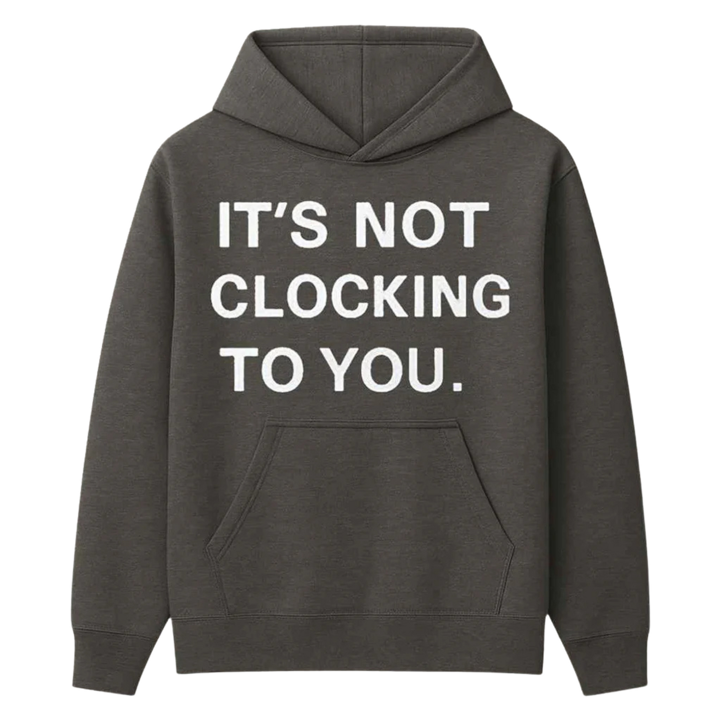 It's Not Clocking To You Hoodie